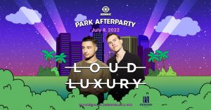 🏞️ Park Afterparty featuring Loud Luxury @ Exchange (21+) 🌆 @ Exchange LA