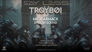 ⚔️ TroyBoi presents: "Say Less" with Mr. Carmack & Stooki Sound @ Time (21+) 🕒 @ Time Nightclub