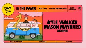 🌴 "Day Trip" feat. Kyle Walker, Mason Maynard & Morpei @ LA Historic Park (21+) @ Los Angeles State Historic Park